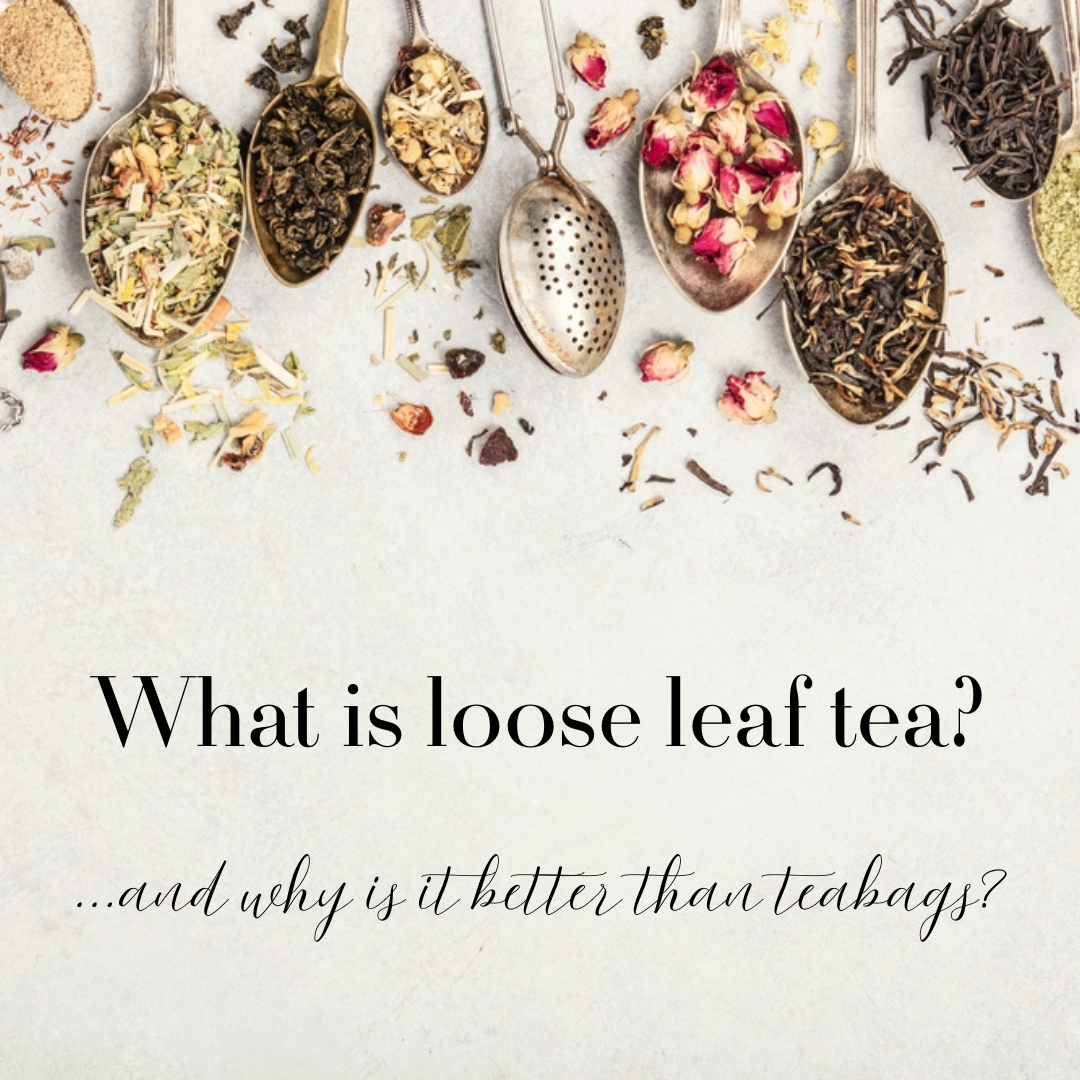 What is loose leaf tea?  ...and why is it better than teabags?